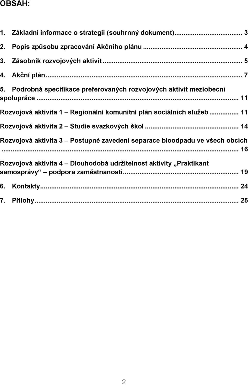 .. 11 Rozvojová aktivita 1 Regionální komunitní plán sociálních služeb... 11 Rozvojová aktivita 2 Studie svazkových škol.