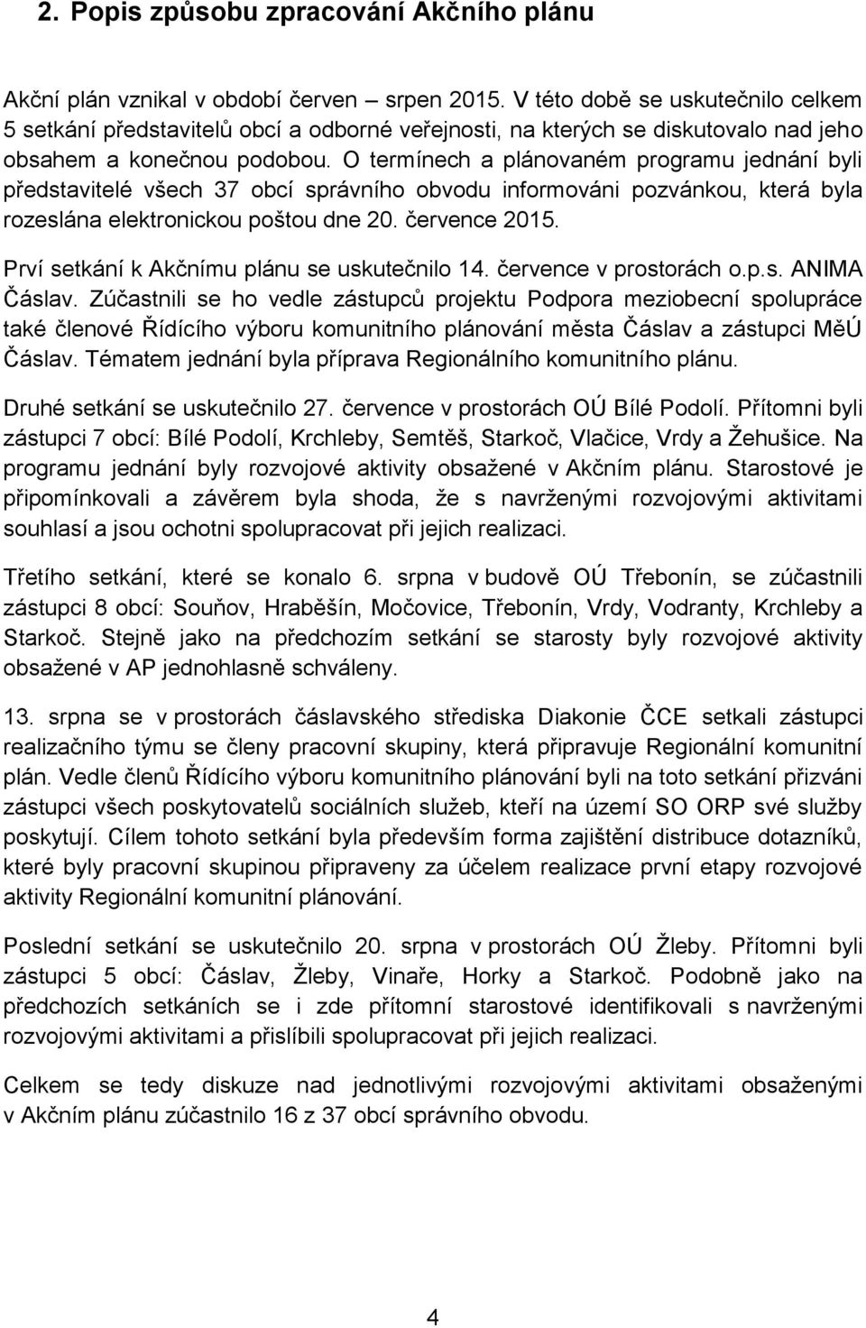 O termínech a plánovaném programu jednání byli představitelé všech 37 obcí správního obvodu informováni pozvánkou, která byla rozeslána elektronickou poštou dne 20. července 2015.