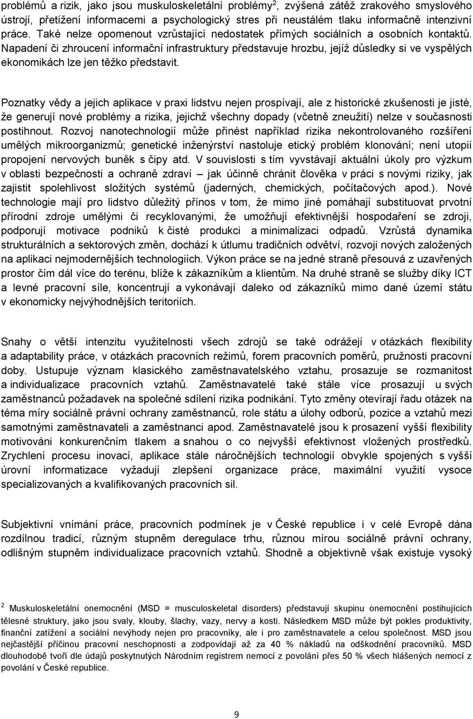 Napadení či zhroucení informační infrastruktury představuje hrozbu, jejíž důsledky si ve vyspělých ekonomikách lze jen těžko představit.