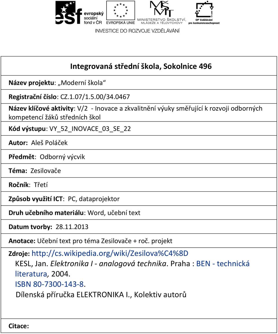 Předmět: Odborný výcvik Téma: Zesilovače Ročník: Třetí Způsob využití ICT: PC, dataprojektor Druh učebního materiálu: Word, učební text Datum tvorby: 28.