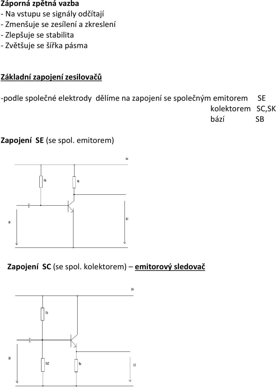 zesilovačů -podle společné elektrody dělíme na zapojení se společným emitorem SE