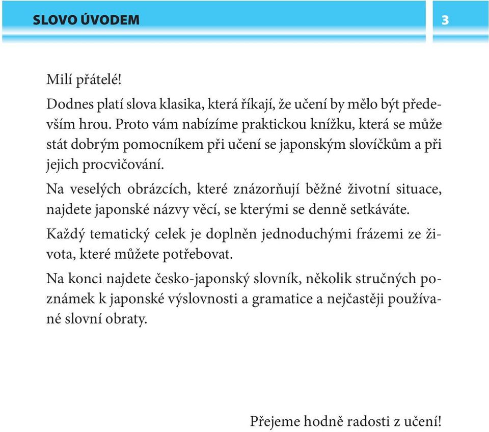 Na veselých obrázcích, které znázorňují běžné životní situace, najdete japonské názvy věcí, se kterými se denně setkáváte.