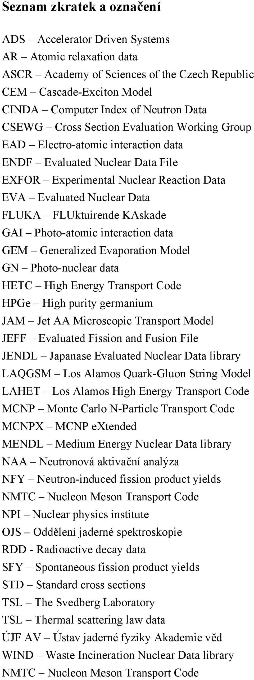 KAskade GAI Photo-atomic interaction data GEM Generalized Evaporation Model GN Photo-nuclear data HETC High Energy Transport Code HPGe High purity germanium JAM Jet AA Microscopic Transport Model