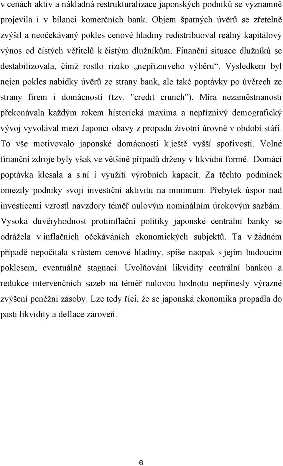 Finanční situace dlužníků se destabilizovala, čímž rostlo riziko nepříznivého výběru.