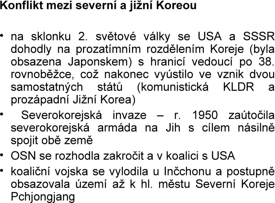 rovnoběžce, což nakonec vyústilo ve vznik dvou samostatných států (komunistická KLDR a prozápadní Jižní Korea) Severokorejská invaze