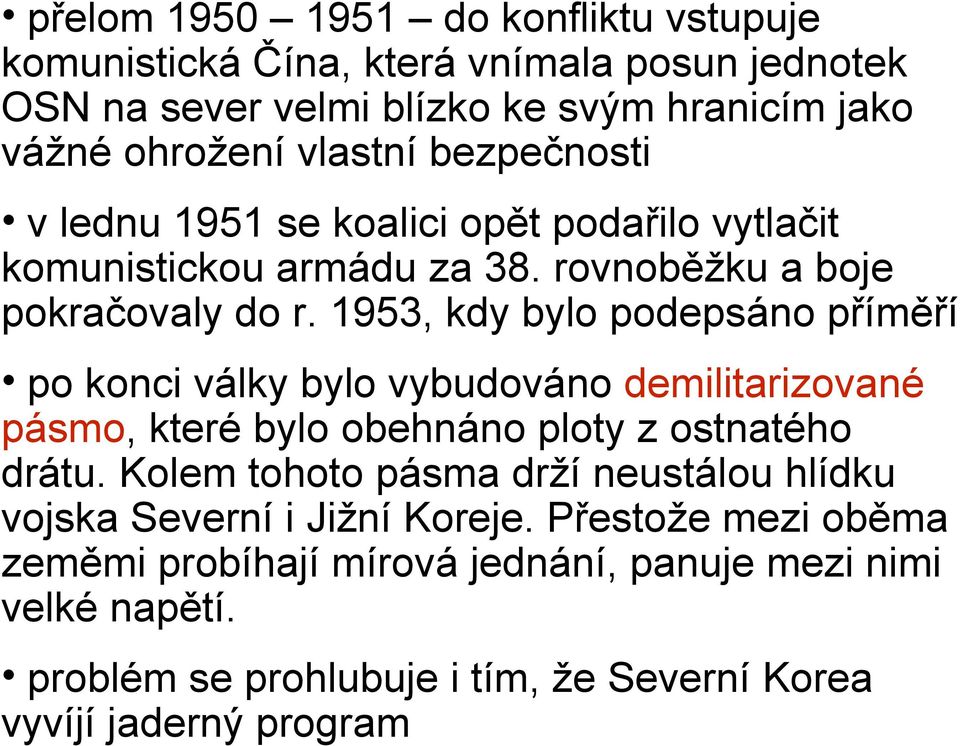 1953, kdy bylo podepsáno příměří po konci války bylo vybudováno demilitarizované pásmo, které bylo obehnáno ploty z ostnatého drátu.