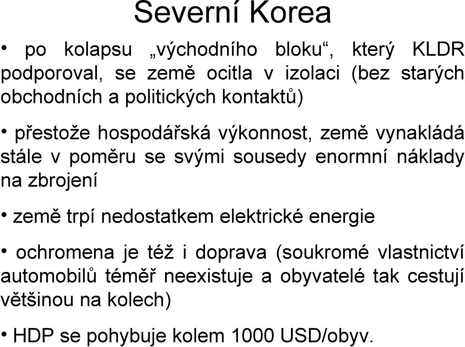 sousedy enormní náklady na zbrojení země trpí nedostatkem elektrické energie ochromena je též i doprava