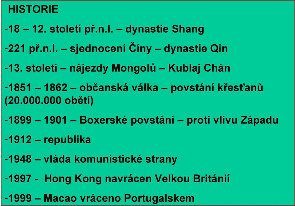 000 obětí) -1899 1901 Boxerské povstání proti vlivu Západu -1912 republika -1948 vláda