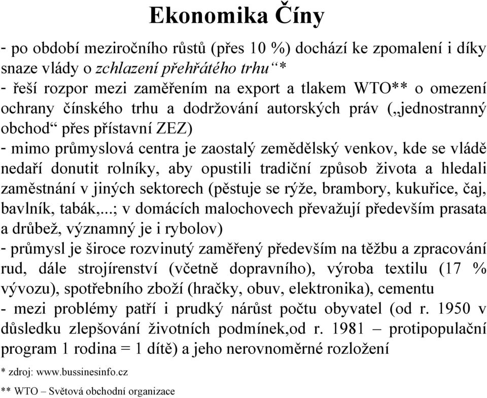 způsob života a hledali zaměstnání v jiných sektorech (pěstuje se rýže, brambory, kukuřice, čaj, bavlník, tabák,.