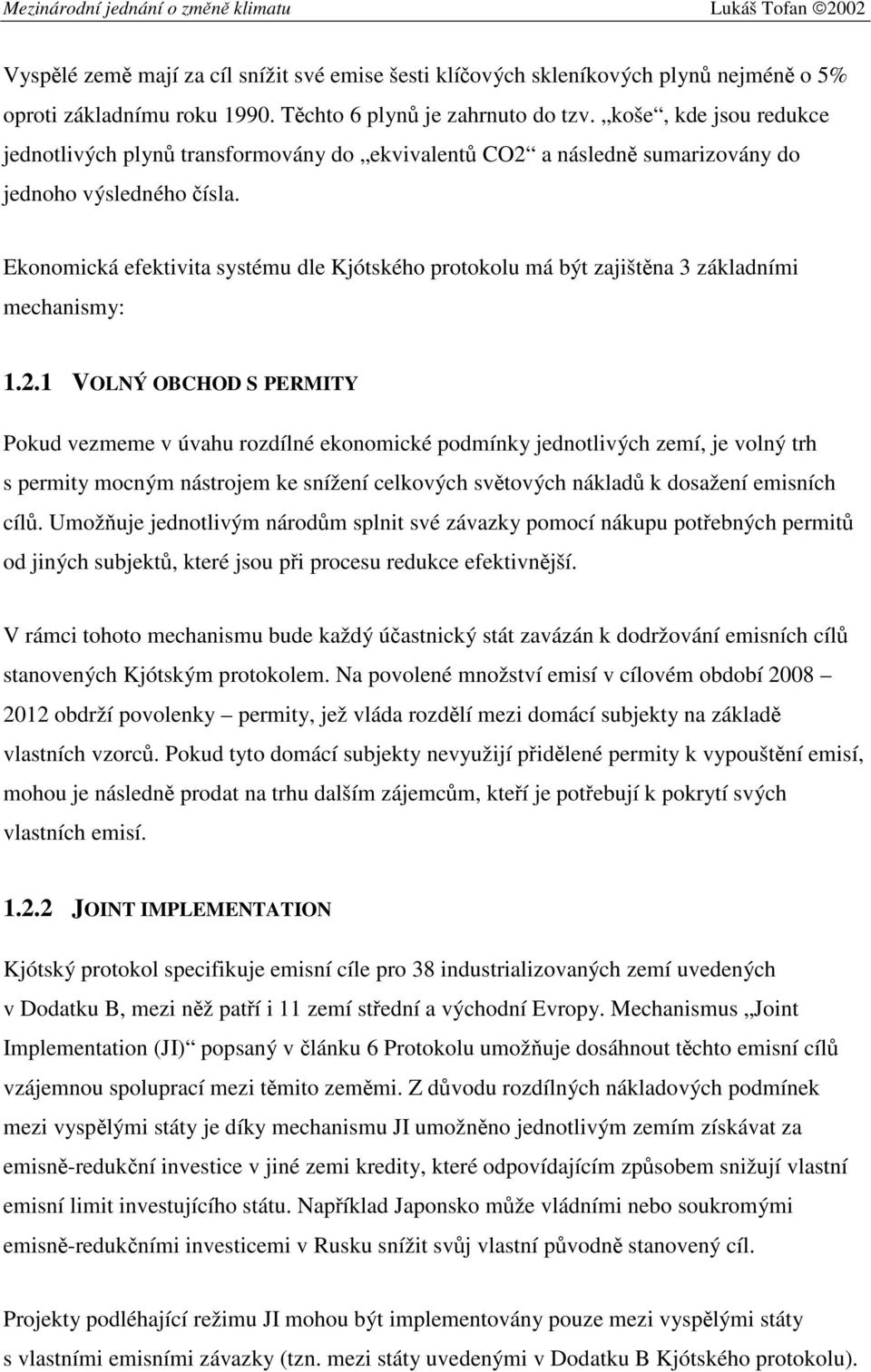 Ekonomická efektivita systému dle Kjótského protokolu má být zajištěna 3 základními mechanismy: 1.2.