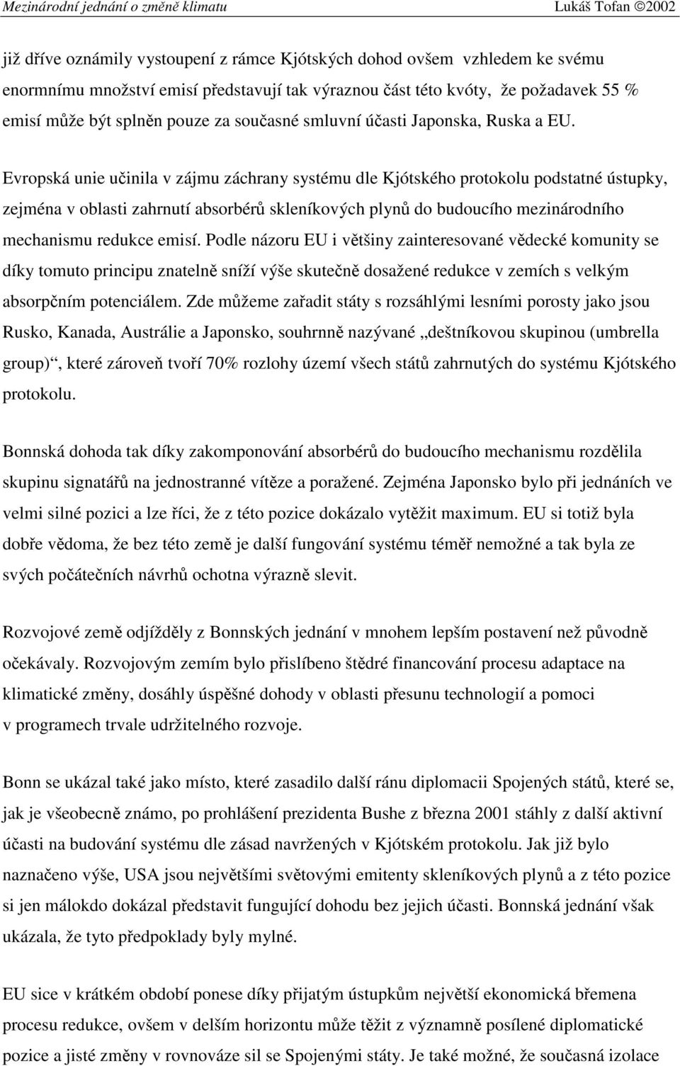 Evropská unie učinila v zájmu záchrany systému dle Kjótského protokolu podstatné ústupky, zejména v oblasti zahrnutí absorbérů skleníkových plynů do budoucího mezinárodního mechanismu redukce emisí.