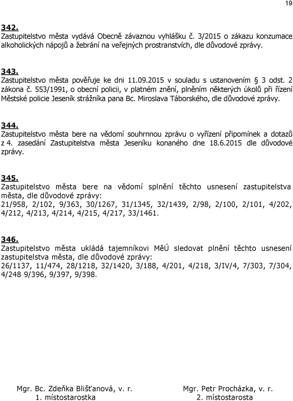 553/1991, o obecní policii, v platném znění, plněním některých úkolů při řízení Městské policie Jeseník strážníka pana Bc. Miroslava Táborského, dle důvodové zprávy. 344.