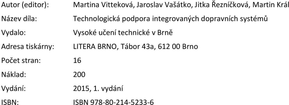 Vysoké učení technické v Brně Adresa tiskárny: LITERA BRNO, Tábor 43a, 612 00