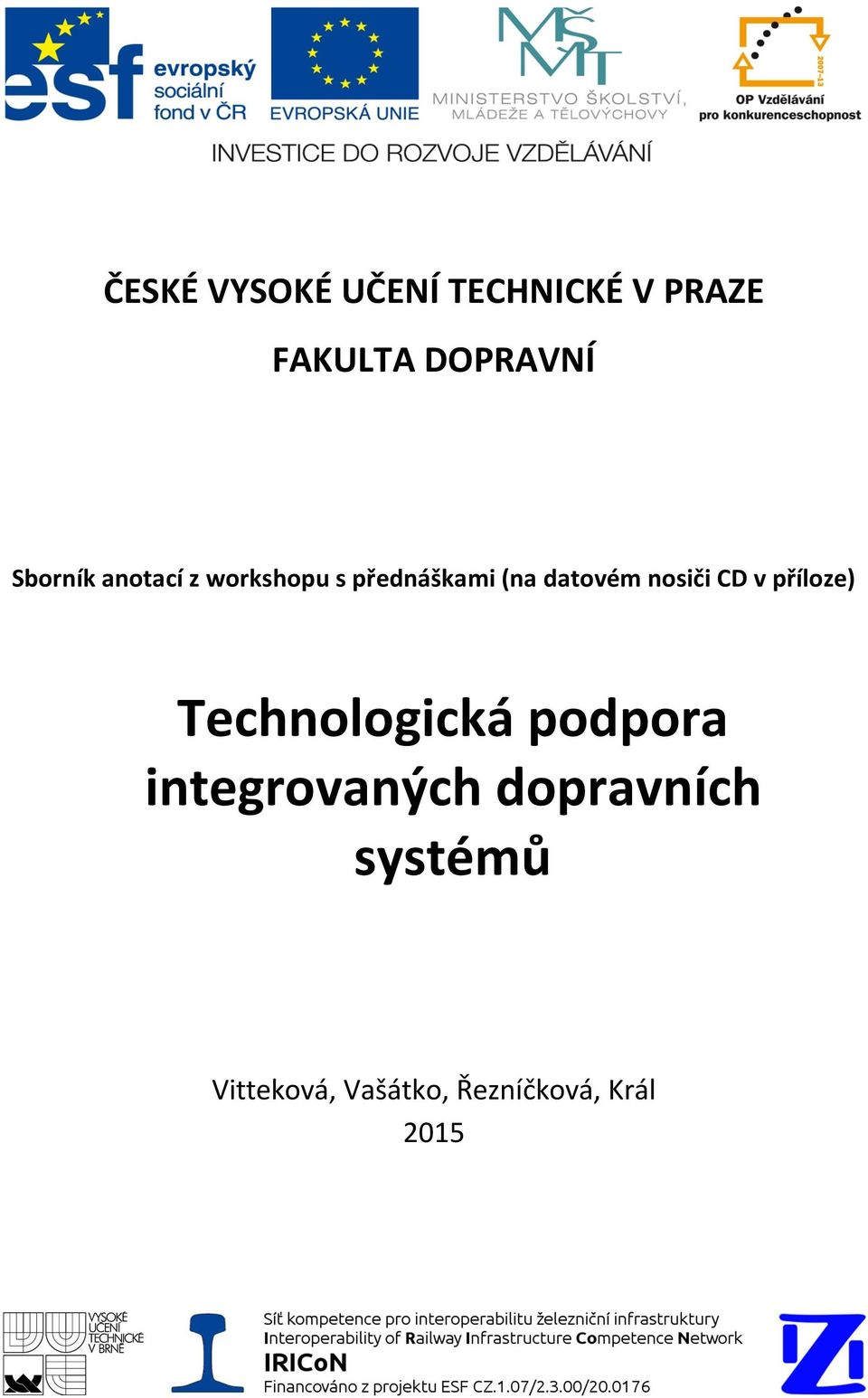 nosiči CD v příloze) Technologická podpora integrovaných