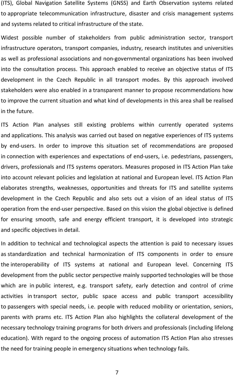 Widest possible number of stakeholders from public administration sector, transport infrastructure operators, transport companies, industry, research institutes and universities as well as