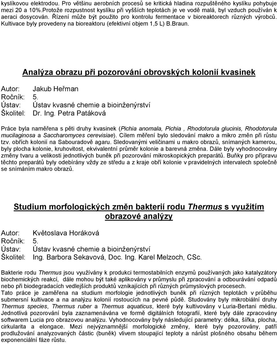 Kultivace byly provedeny na bioreaktoru (efektivní objem 1,5 L) B.Braun.