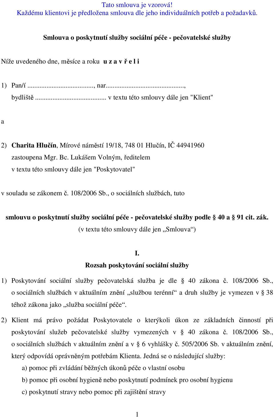 Lukášem Volným, ředitelem v textu této smlouvy dále jen "Poskytovatel" v souladu se zákonem č. 108/2006 Sb.