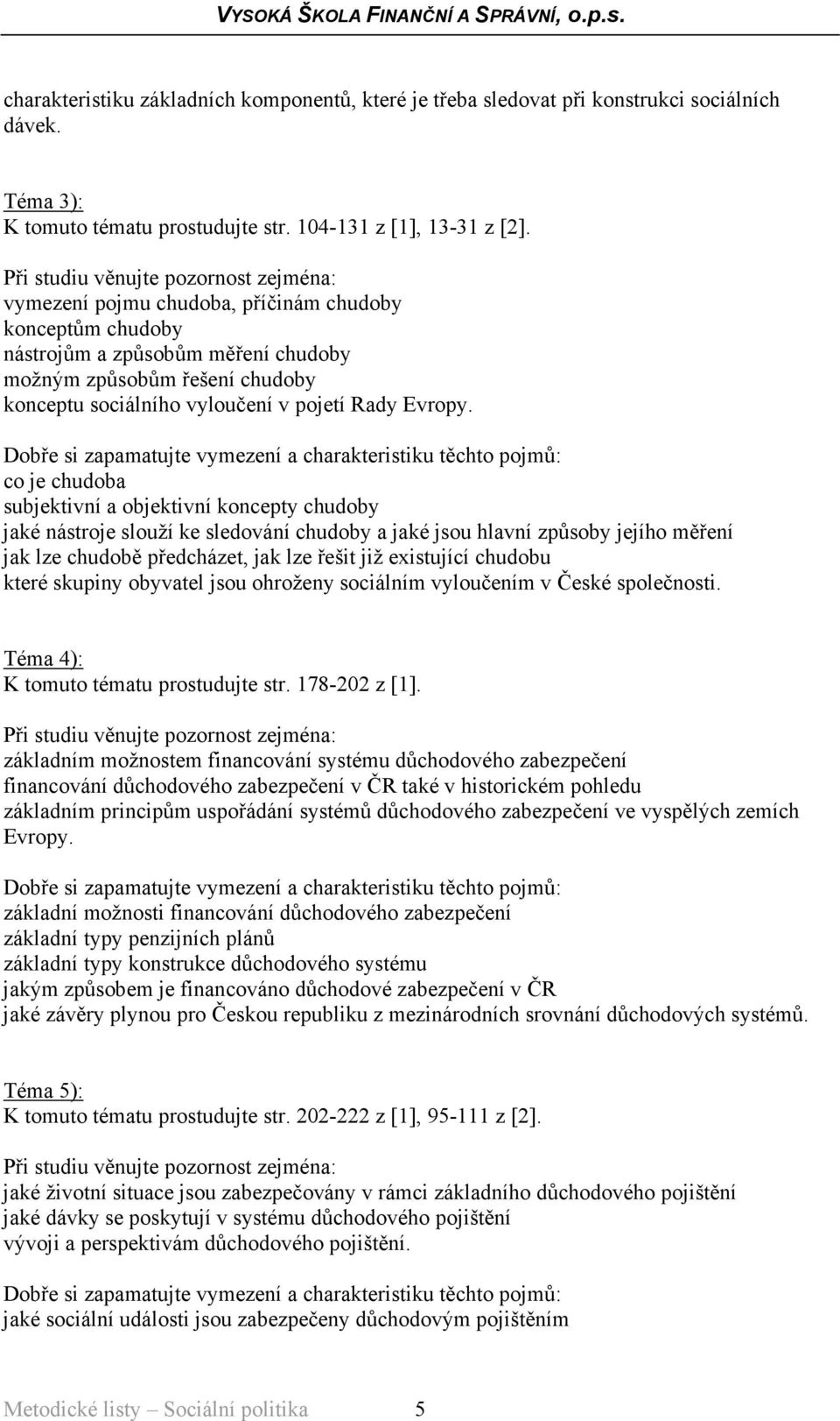 co je chudoba subjektivní a objektivní koncepty chudoby jaké nástroje slouží ke sledování chudoby a jaké jsou hlavní způsoby jejího měření jak lze chudobě předcházet, jak lze řešit již existující