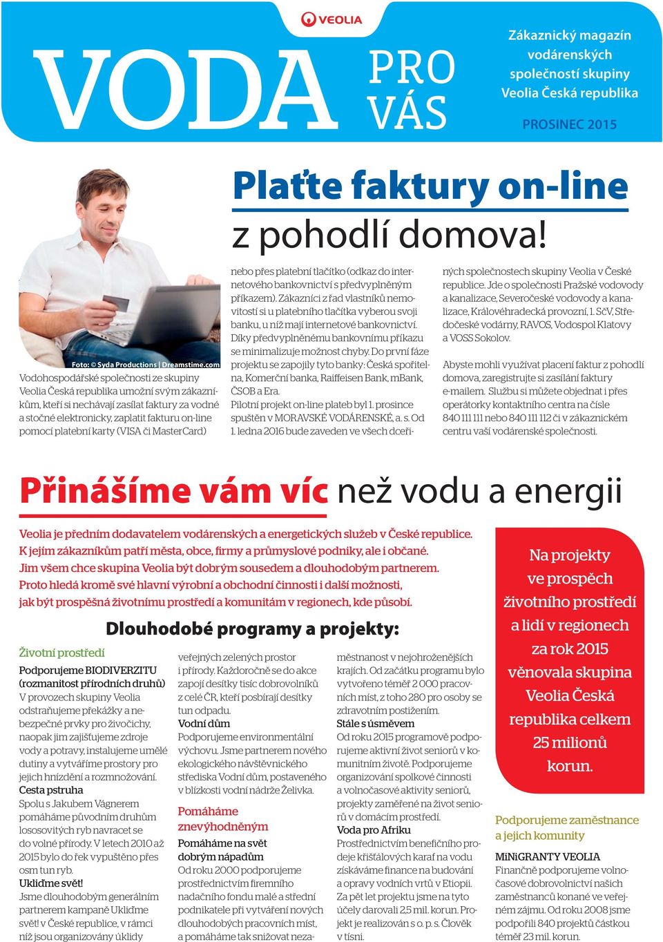 karty (VISA či MasterCard) Plaťte faktury on-line z pohodlí domova! nebo přes platební tlačítko (odkaz do internetového bankovnictví s předvyplněným příkazem).