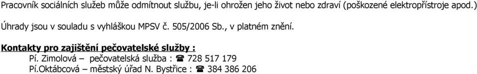 505/2006 Sb., v platném znění. Kontakty pro zajištění pečovatelské služby : Pí.