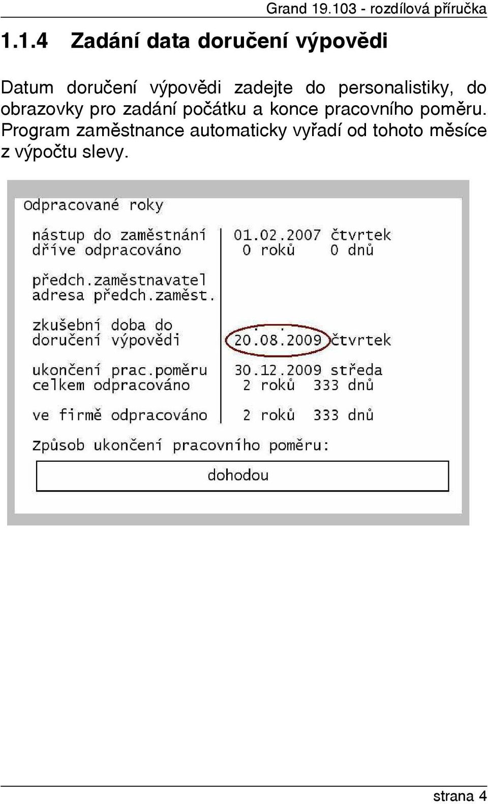 Datum doruèení výpovìdi zadejte do personalistiky, do obrazovky