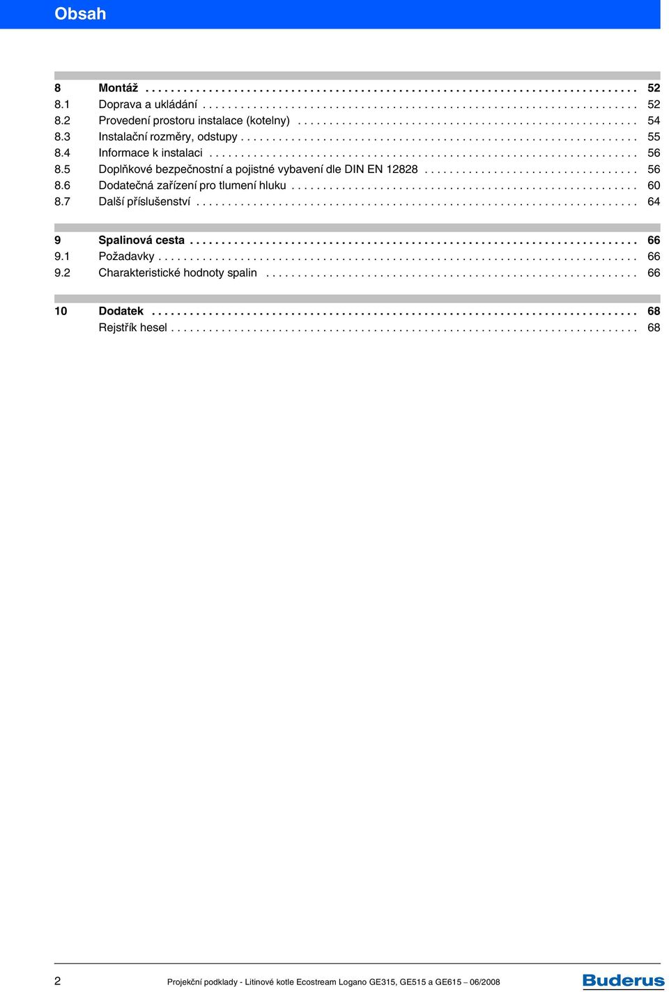 5 Doplňkové bezpečnostní a pojistné vybavení dle DIN EN 12828.................................. 56 8.6 Dodatečná zařízení pro tlumení hluku....................................................... 60 8.