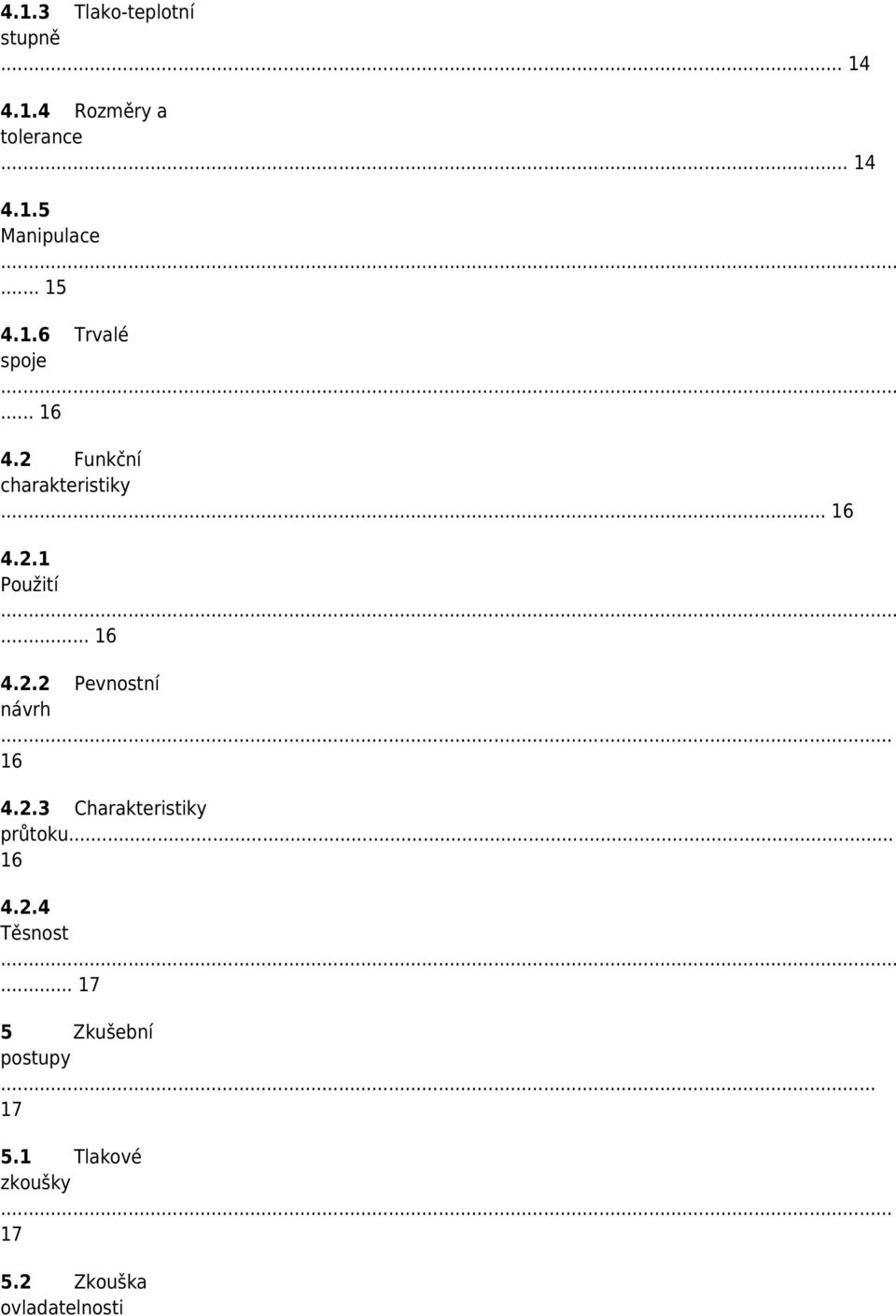 .. 16 4.2.2 Pevnostní návrh... 16 4.2.3 Charakteristiky průtoku... 16 4.2.4 Těsnost.