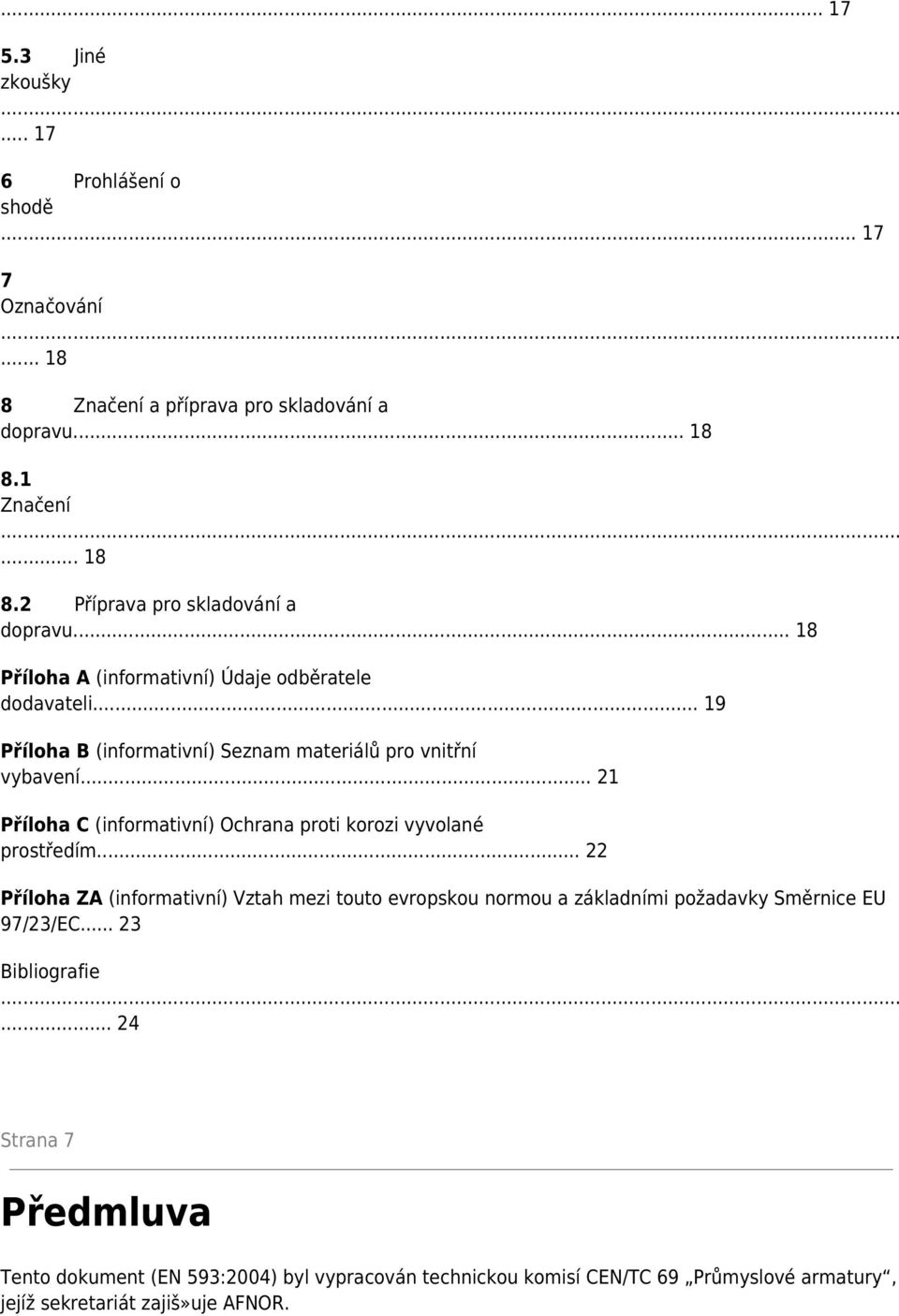 .. 21 Příloha C (informativní) Ochrana proti korozi vyvolané prostředím.