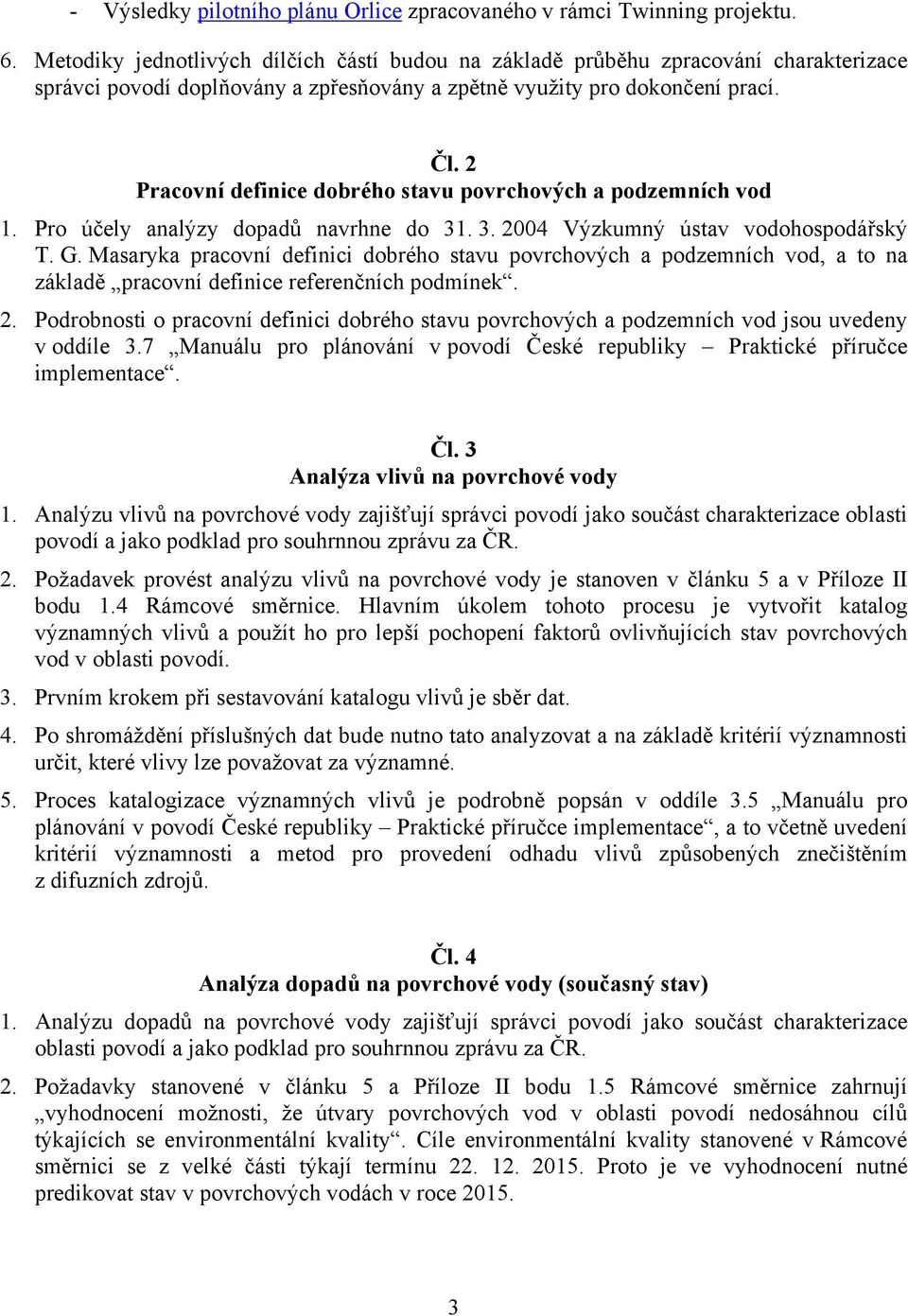 2 Pracovní definice dobrého stavu povrchových a podzemních vod 1. Pro účely analýzy dopadů navrhne do 31. 3. 2004 Výzkumný ústav vodohospodářský T. G.