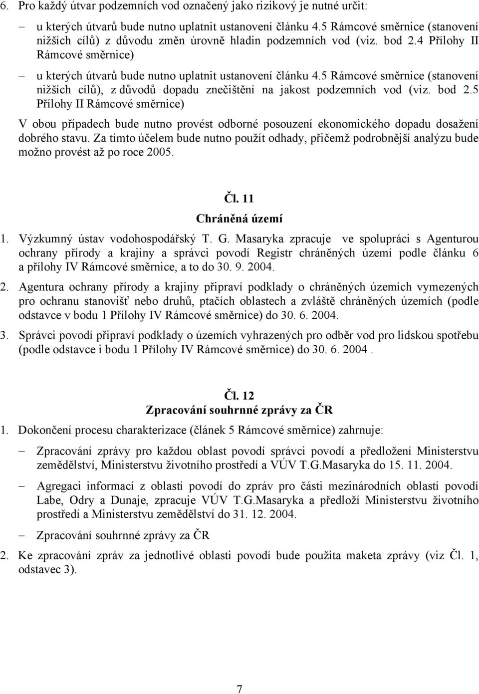 5 Rámcové směrnice (stanovení nižších cílů), z důvodů dopadu znečištění na jakost podzemních vod (viz. bod 2.