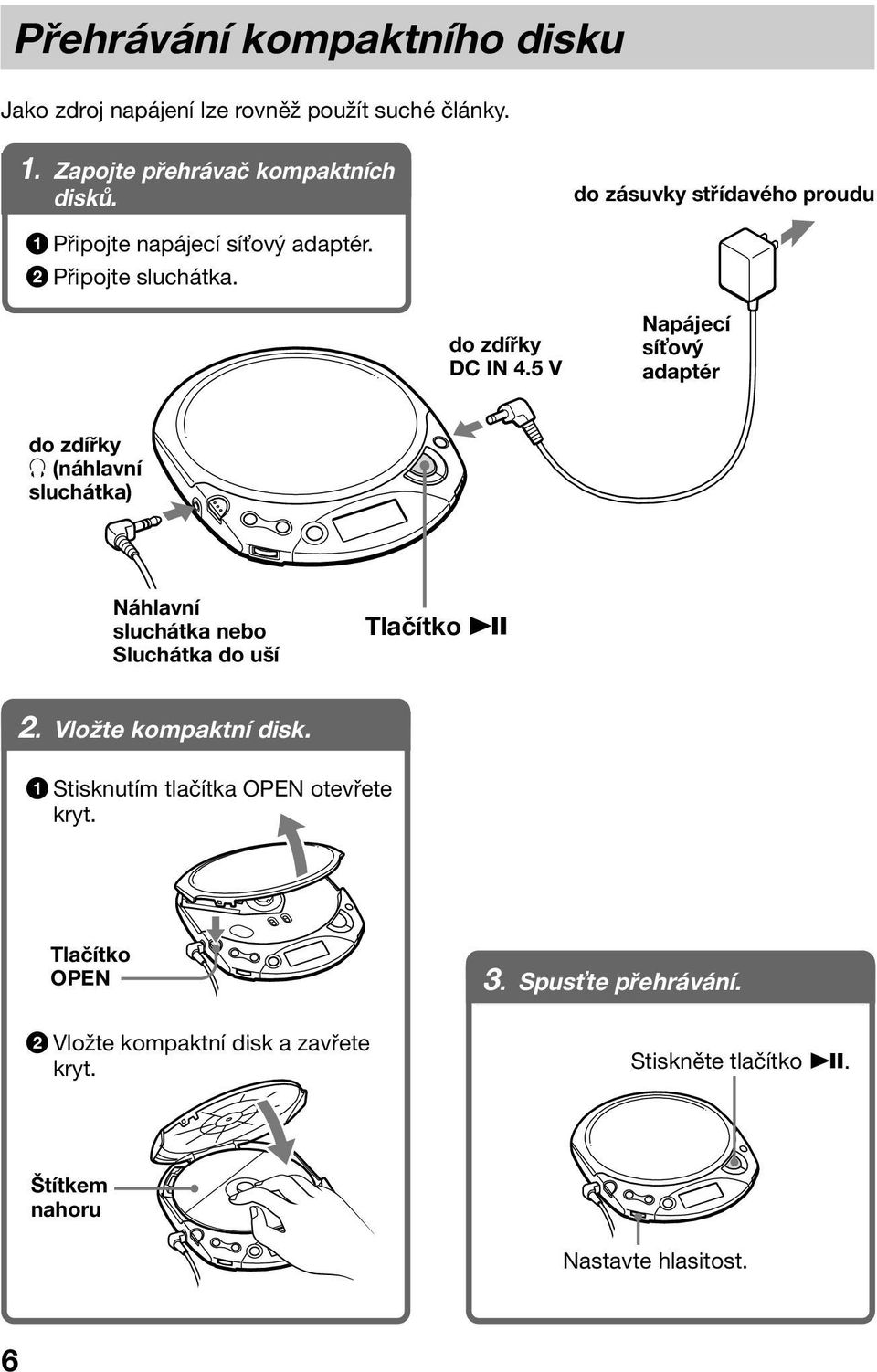 5 V Napájecí sí ový adaptér do zdířky i (náhlavní sluchátka) Náhlavní sluchátka nebo Sluchátka do uší Tlačítko u 2.