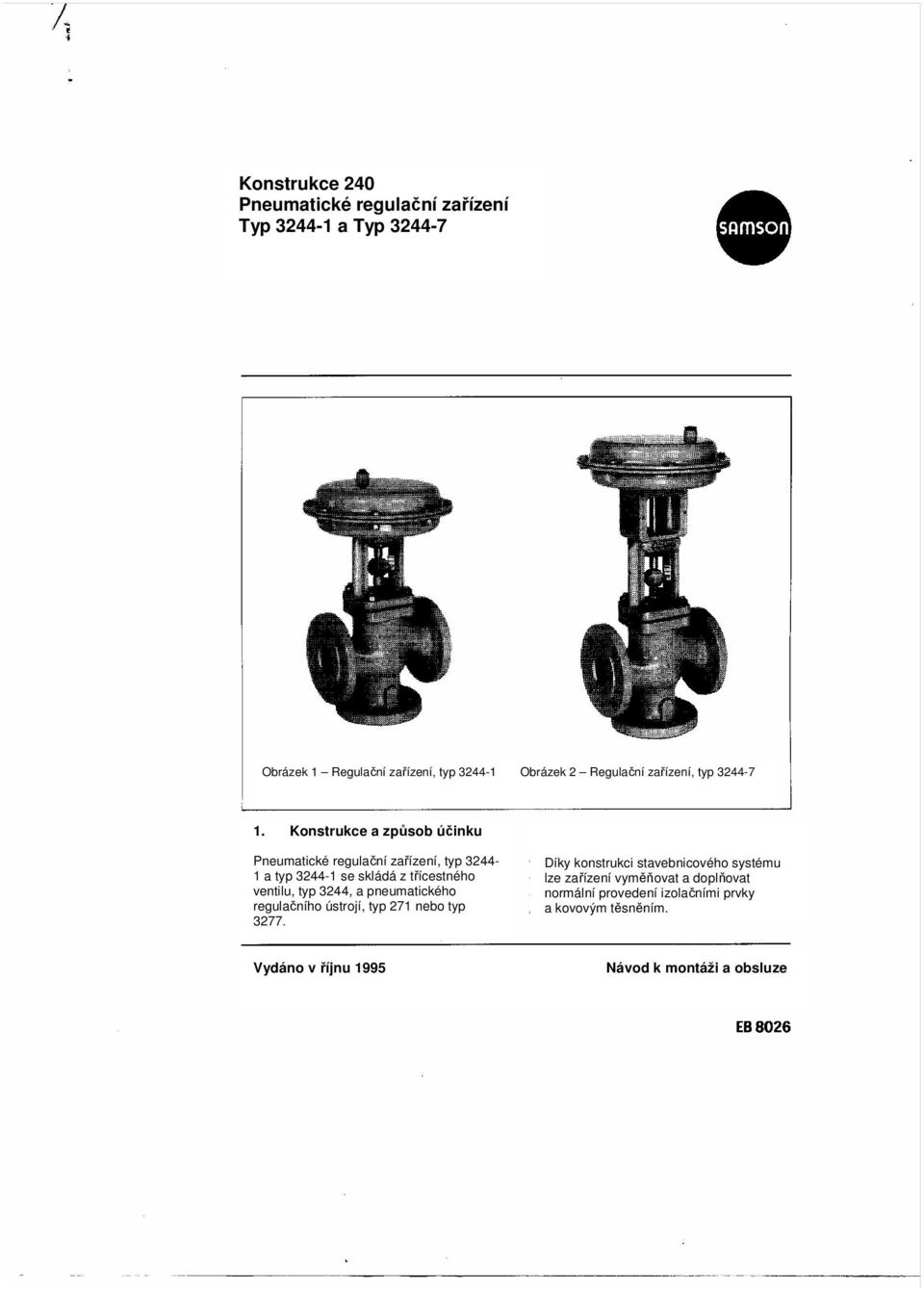 Konstrukce a způsob účinku Pneumatické regulační zařízení, typ 3244-1 a typ 3244-1 se skládá z třícestného ventilu, typ 3244, a