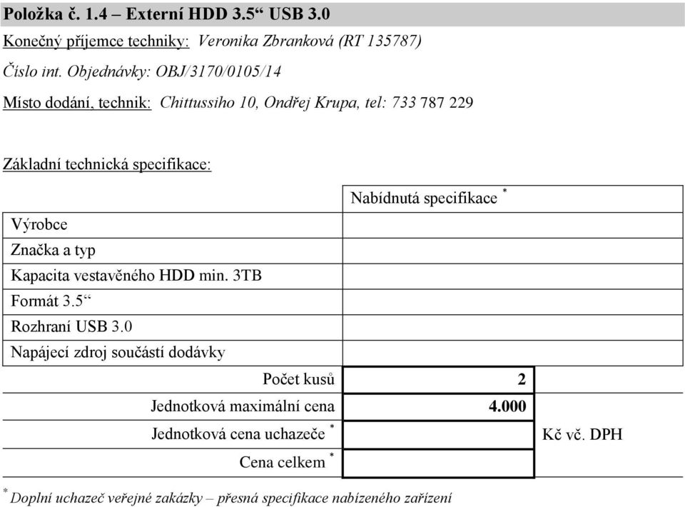 Objednávky: OBJ/3170/0105/14 Místo dodání, technik: Chittussiho 10, Ondřej Krupa, tel: 733 787 229