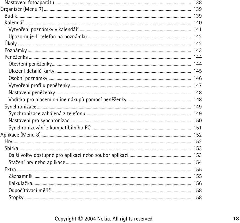 .. 148 Synchronizace... 149 Synchronizace zahájená z telefonu... 149 Nastavení pro synchronizaci... 150 Synchronizování z kompatibilního PC... 151 Aplikace (Menu 8)... 152 Hry... 152 Sbírka.
