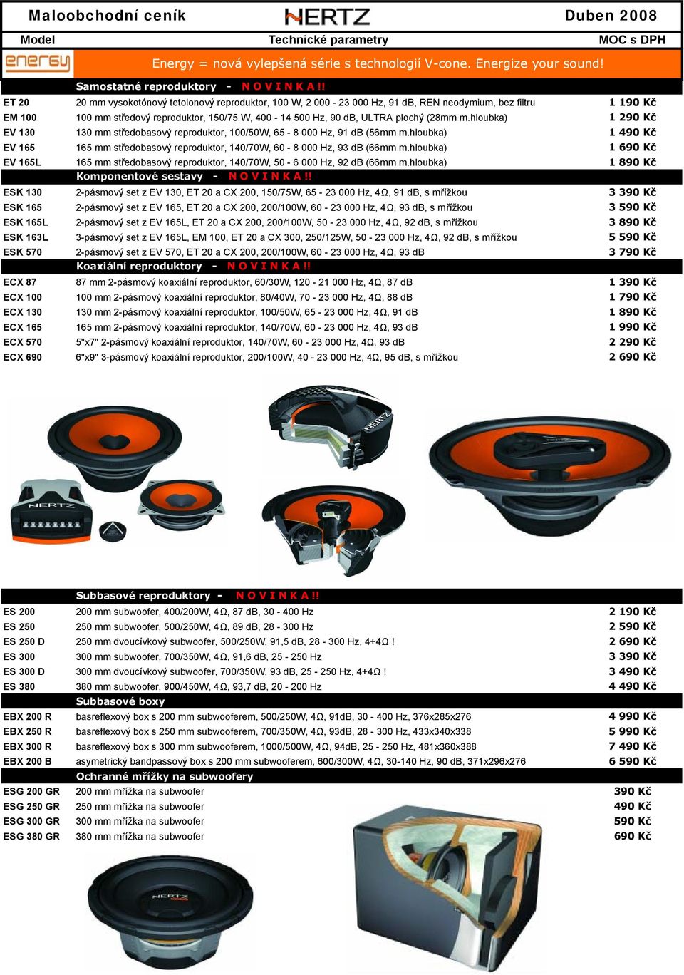 (28mm m.hloubka) 1 290 Kč EV 130 130 mm středobasový reproduktor, 100/50W, 65-8 000 Hz, 91 db (56mm m.hloubka) 1 490 Kč EV 165 165 mm středobasový reproduktor, 140/70W, 60-8 000 Hz, 93 db (66mm m.