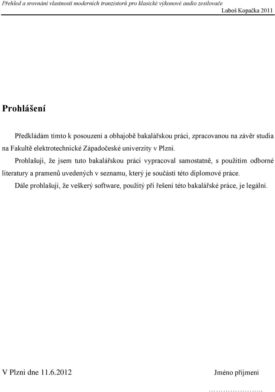 Prohlašuji, že jsem tuto bakalářskou práci vypracoval samostatně, s použitím odborné literatury a pramenů