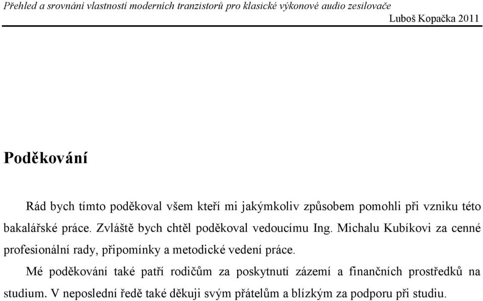 Michalu Kubíkovi za cenné profesionální rady, připomínky a metodické vedení práce.