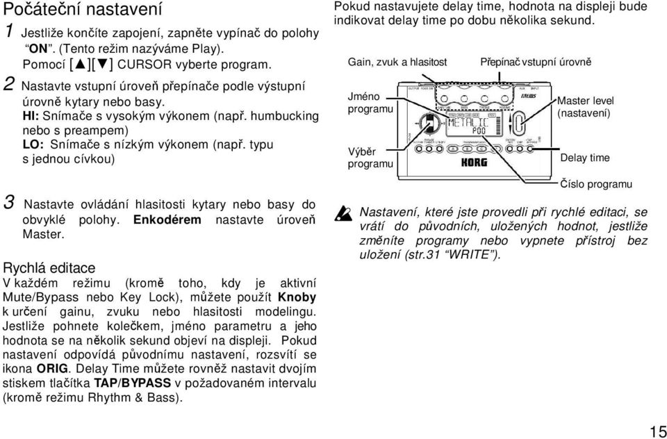 typu s jednou cívkou) 3 Nastavte ovládání hlasitosti kytary nebo basy do obvyklé polohy. Enkodérem nastavte úroveň Master.