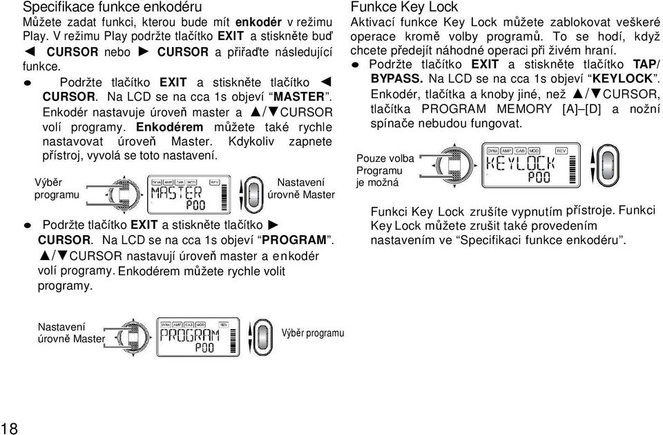 Kdykoliv zapnete přístroj, vyvolá se toto nastavení. Výběr programu Nastavení úrovně Master Podržte tlačítko EXIT a stiskněte tlačítko CURSOR. Na LCD se na cca 1s objeví PROGRAM.