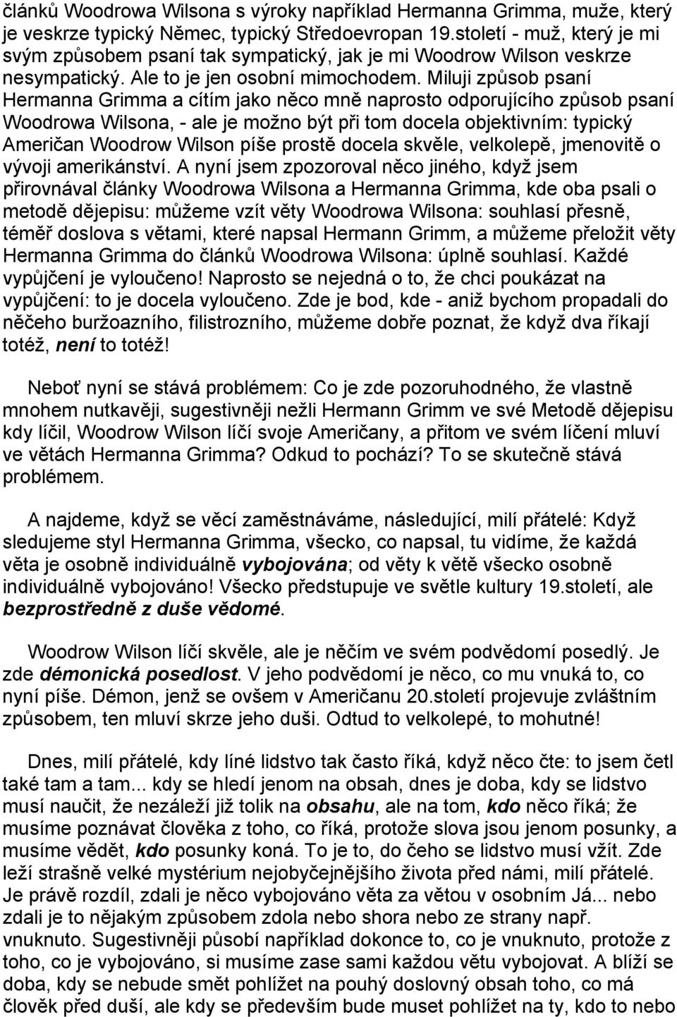 Miluji způsob psaní Hermanna Grimma a cítím jako něco mně naprosto odporujícího způsob psaní Woodrowa Wilsona, - ale je možno být při tom docela objektivním: typický Američan Woodrow Wilson píše