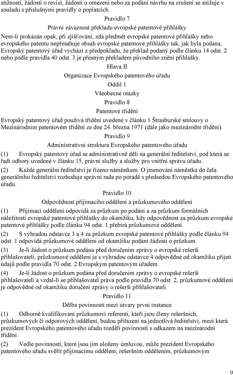 patentové přihlášky tak, jak byla podána, Evropský patentový úřad vychází z předpokladu, že překlad podaný podle článku 14 odst. 2 nebo podle pravidla 40 odst.