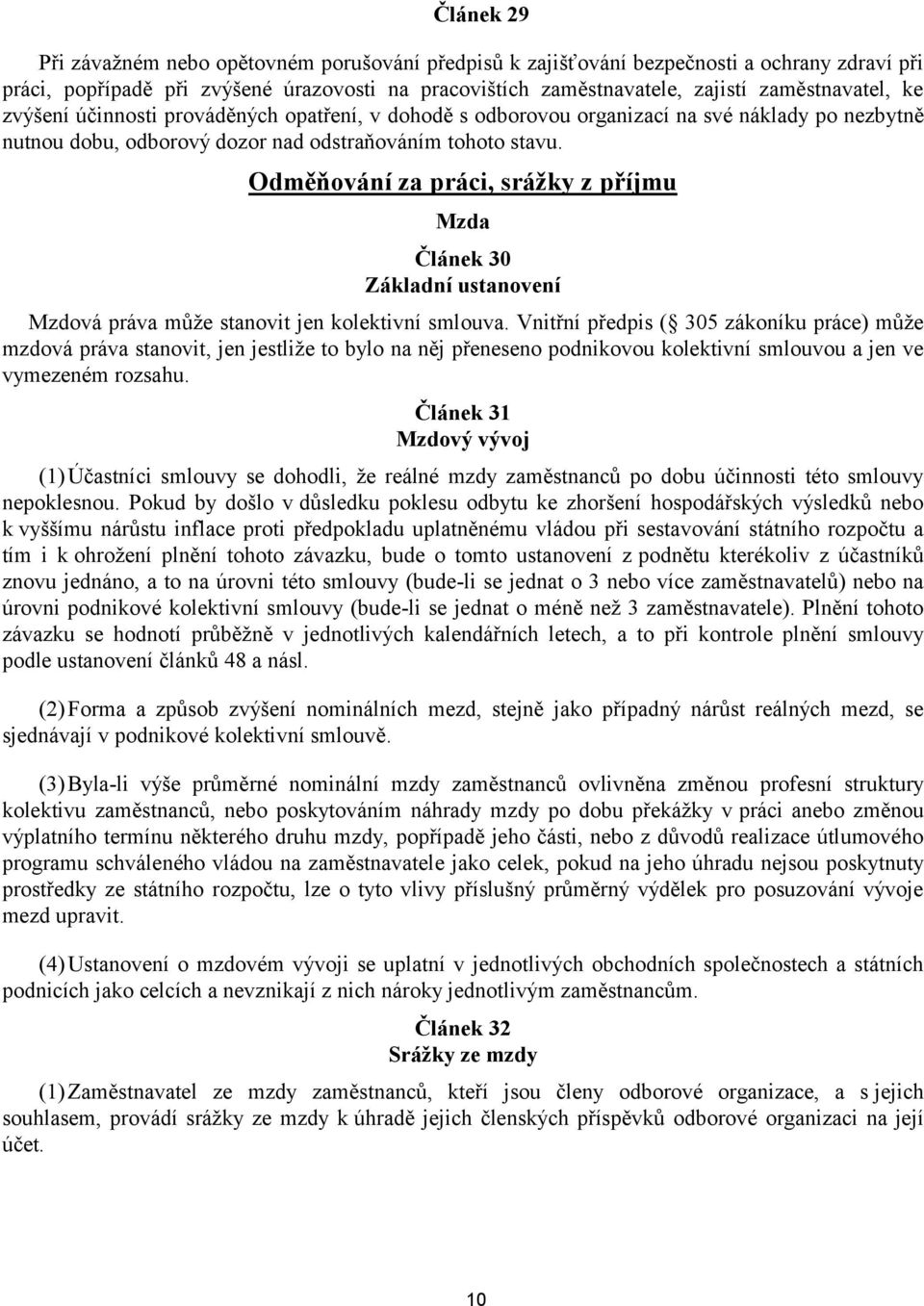 Odměňování za práci, srážky z příjmu Mzda Článek 30 Základní ustanovení Mzdová práva může stanovit jen kolektivní smlouva.