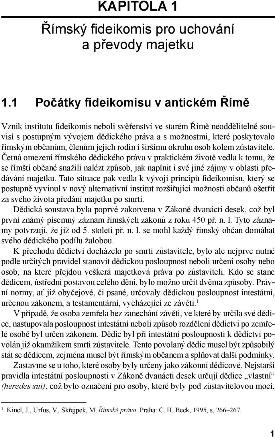 občanům, členům jejich rodin i širšímu okruhu osob kolem zůstavitele.