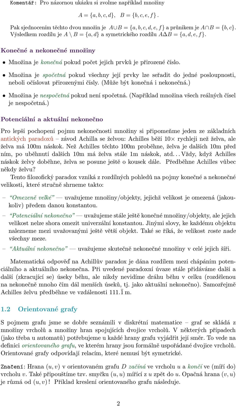 Množin je spočetná pokud všechny její prvky lze seřdit do jedné posloupnosti, neoli očíslovt přirozenými čísly. (Může ýt konečná i nekonečná.) Množin je nespočetná pokud není spočetná.