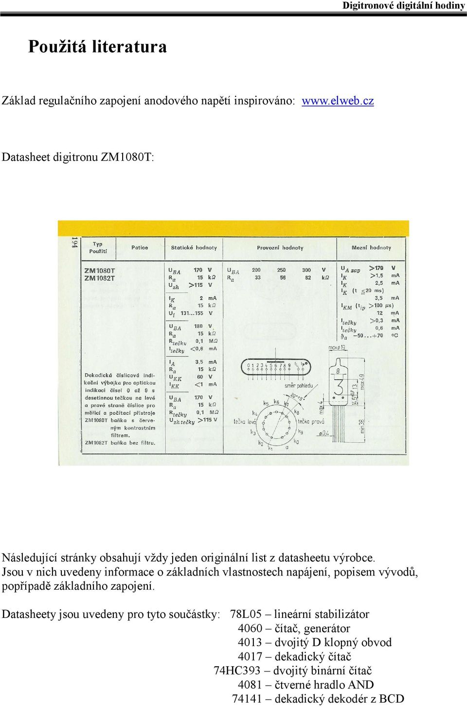 Jsou v nich uvedeny informace o základních vlastnostech napájení, popisem vývodů, popřípadě základního zapojení.