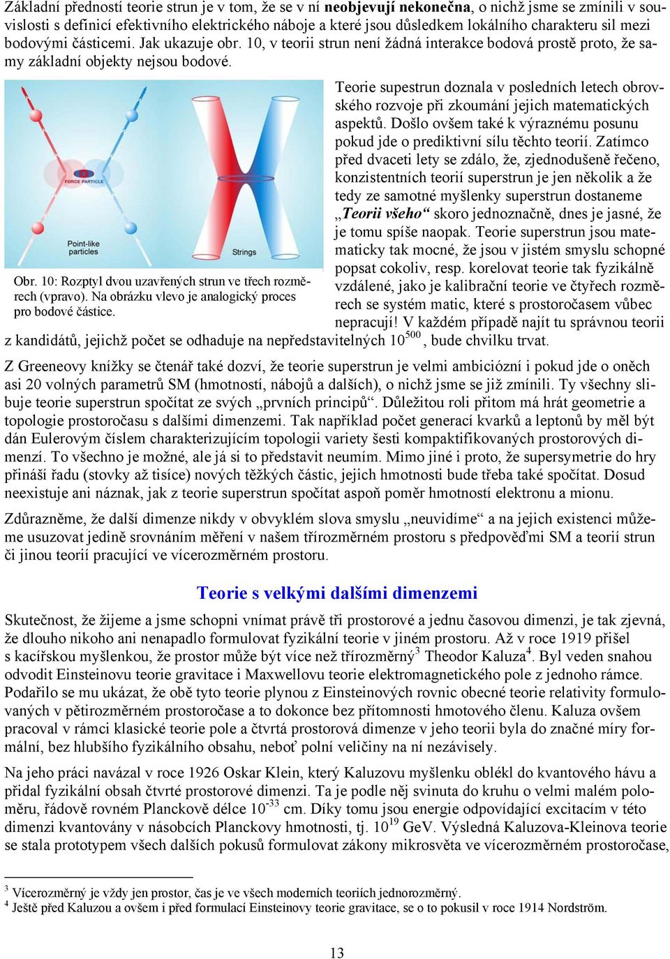 0: Rozptyl dvou uzavřených strun ve třech rozměrech (vpravo). Na obrázku vlevo je analogický proces pro bodové částice.