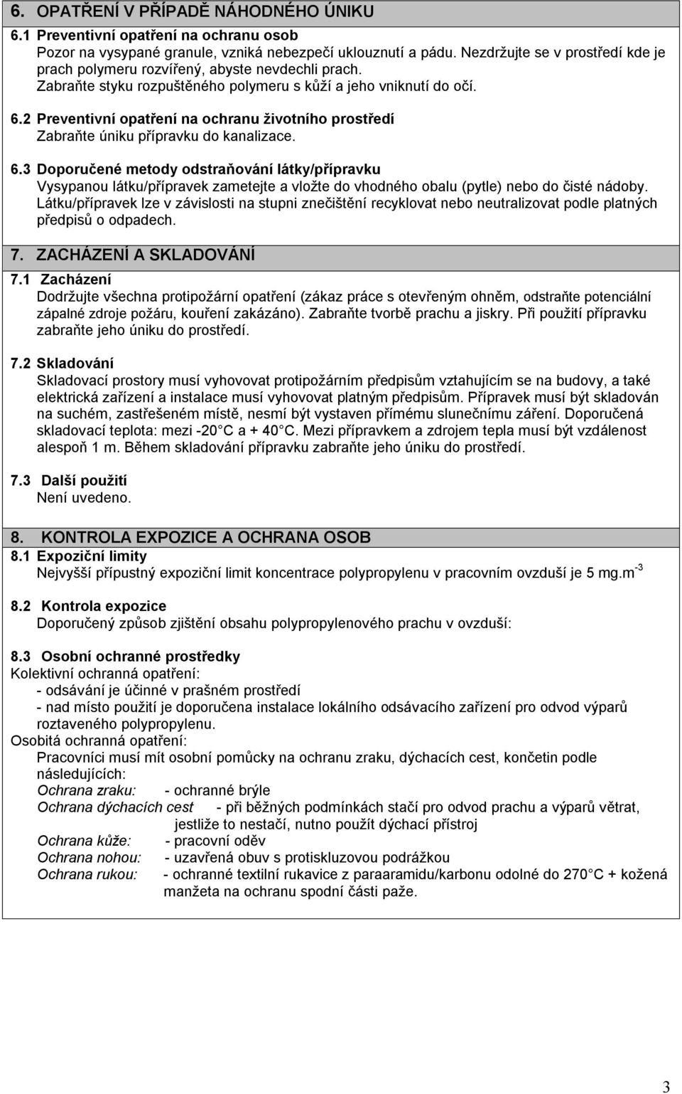 2 Preventivní opatření na ochranu životního prostředí Zabraňte úniku přípravku do kanalizace. 6.