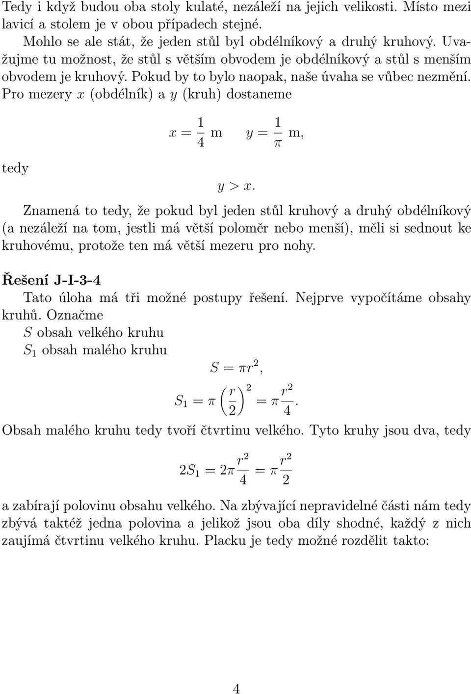 Pro mezery x (obdélník) a y (kruh) dostaneme tedy x = 1 4 m y = 1 π m, y > x.