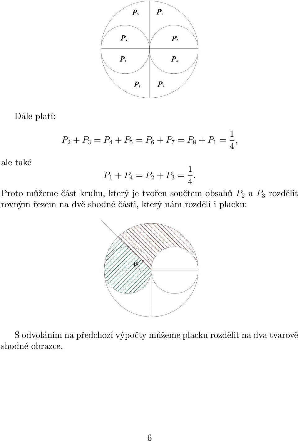 Proto můžeme část kruhu, který je tvořen součtem obsahů P 2 a P 3 rozdělit rovným