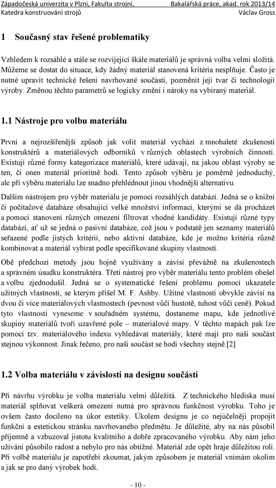 Změnou těchto parametrů se logicky změní i nároky na vybíraný materiál. 1.